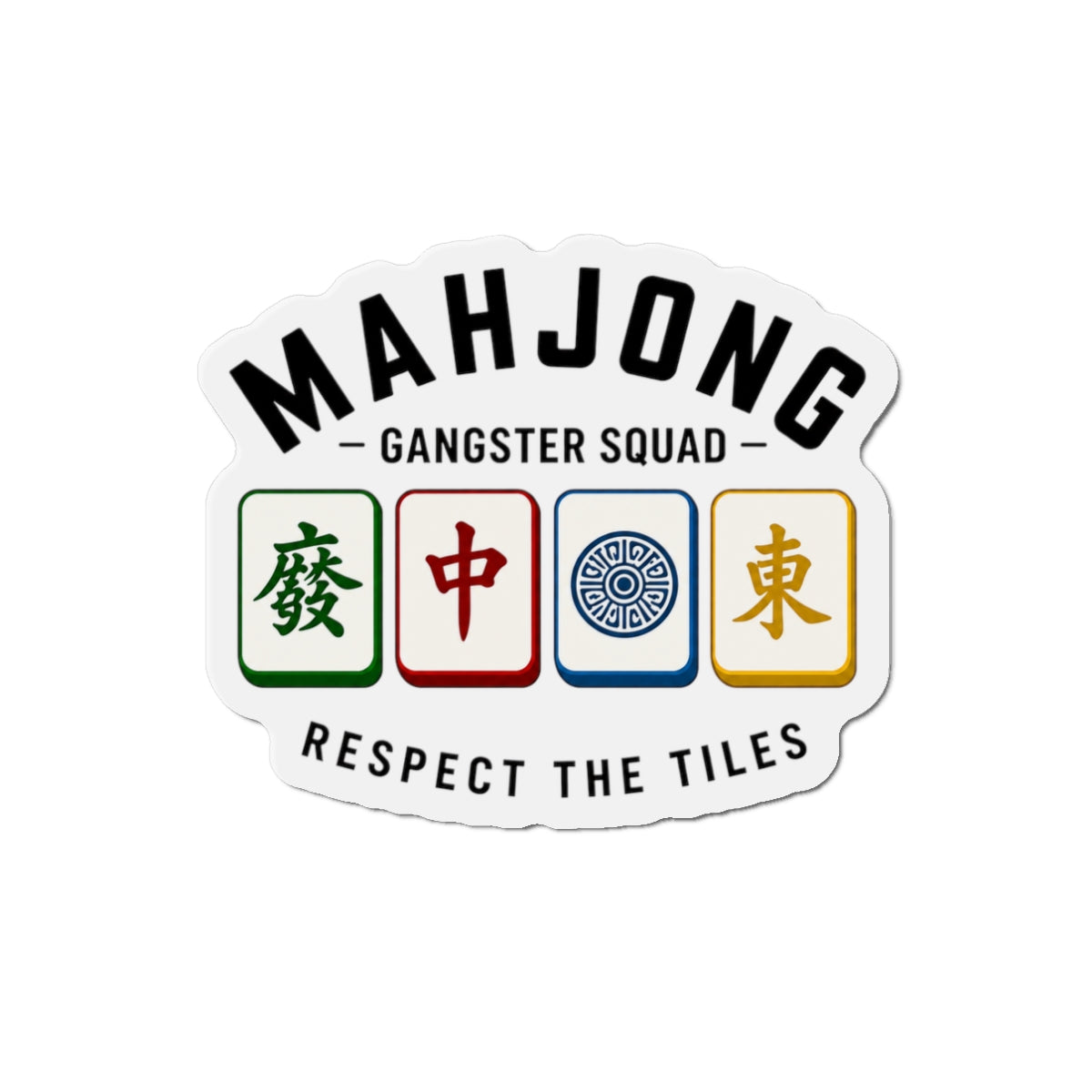Mahjong Gangster Squad— "Respect the Tiles w/Tiles"  Die-Cut Magnet