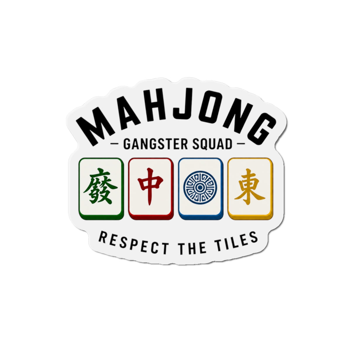 Mahjong Gangster Squad— "Respect the Tiles w/Tiles"  Die-Cut Magnet