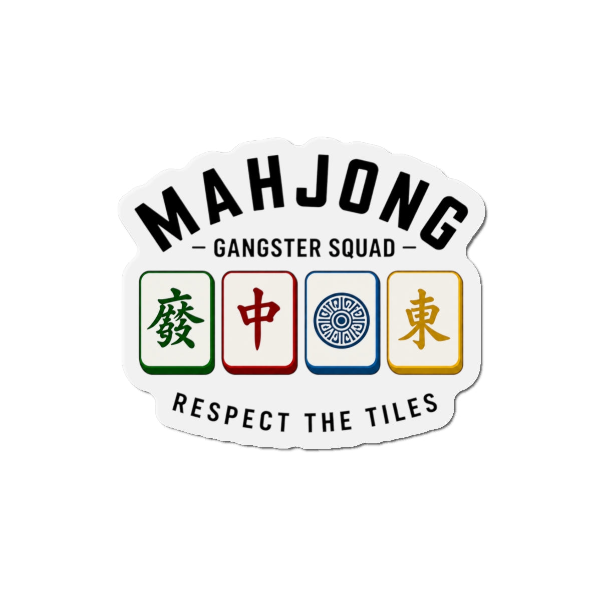 Mahjong Gangster Squad— "Respect the Tiles w/Tiles"  Die-Cut Magnet