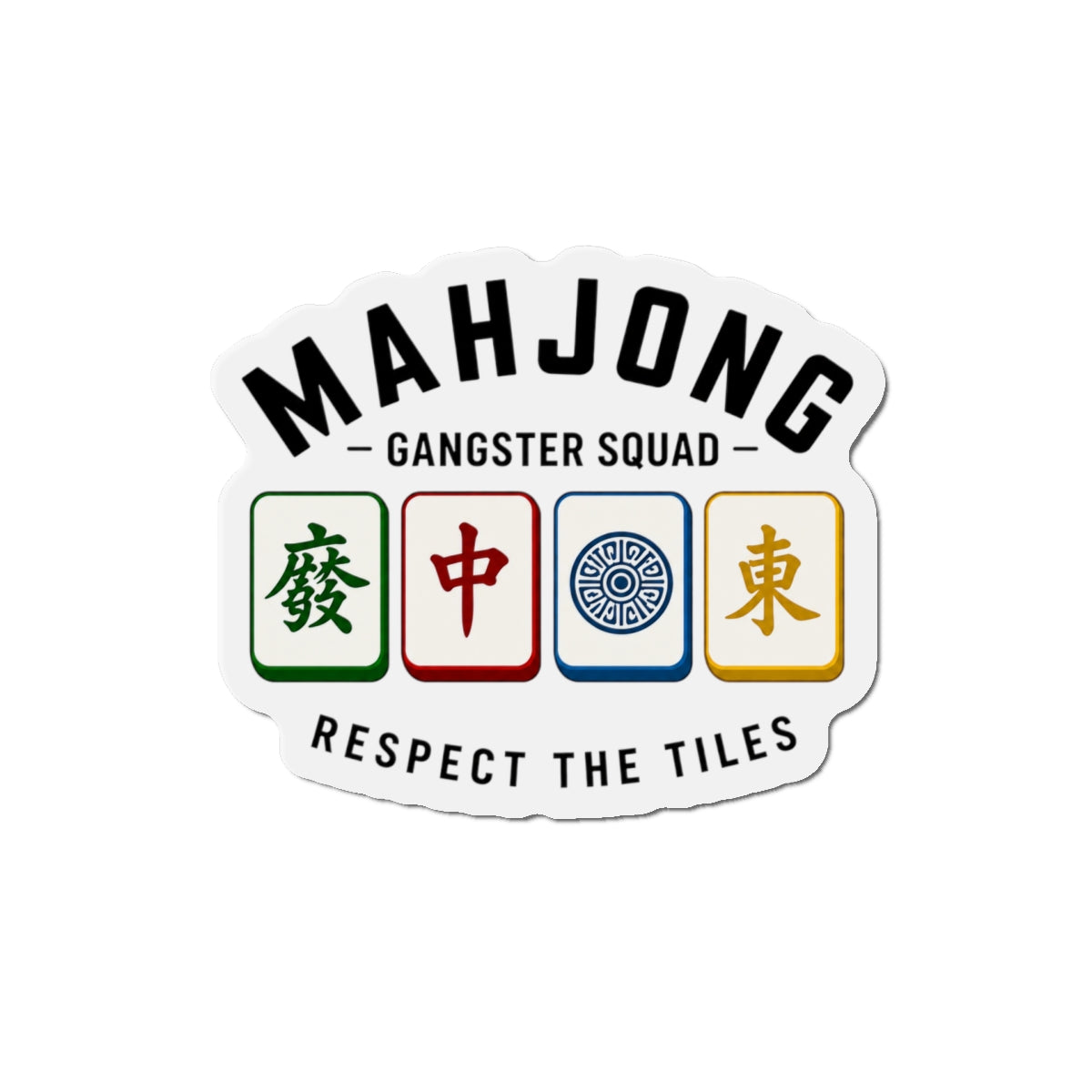 Mahjong Gangster Squad— "Respect the Tiles w/Tiles"  Die-Cut Magnet